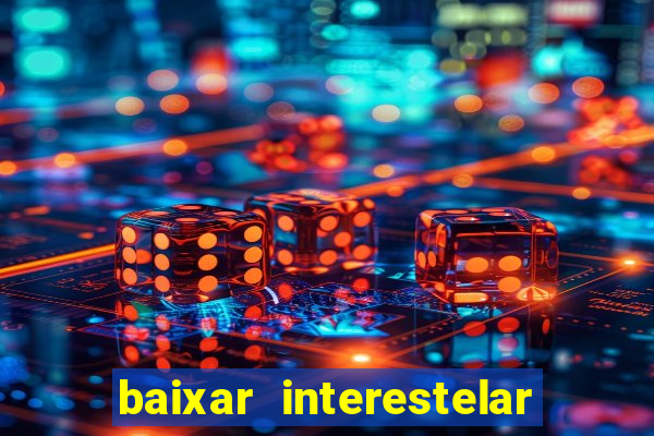 baixar interestelar dublado google drive